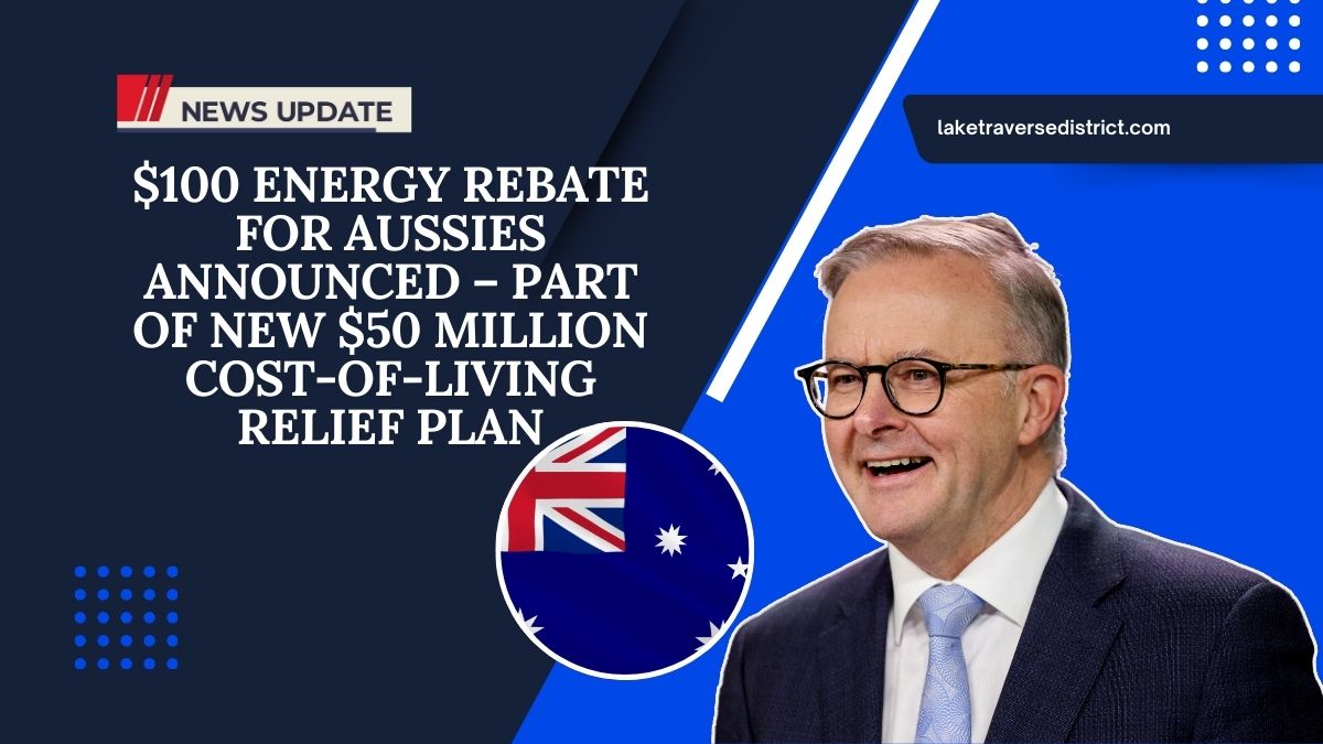 $100 Energy Rebate For Aussies Announced – Part Of New $50 Million Cost-of-Living Relief Plan