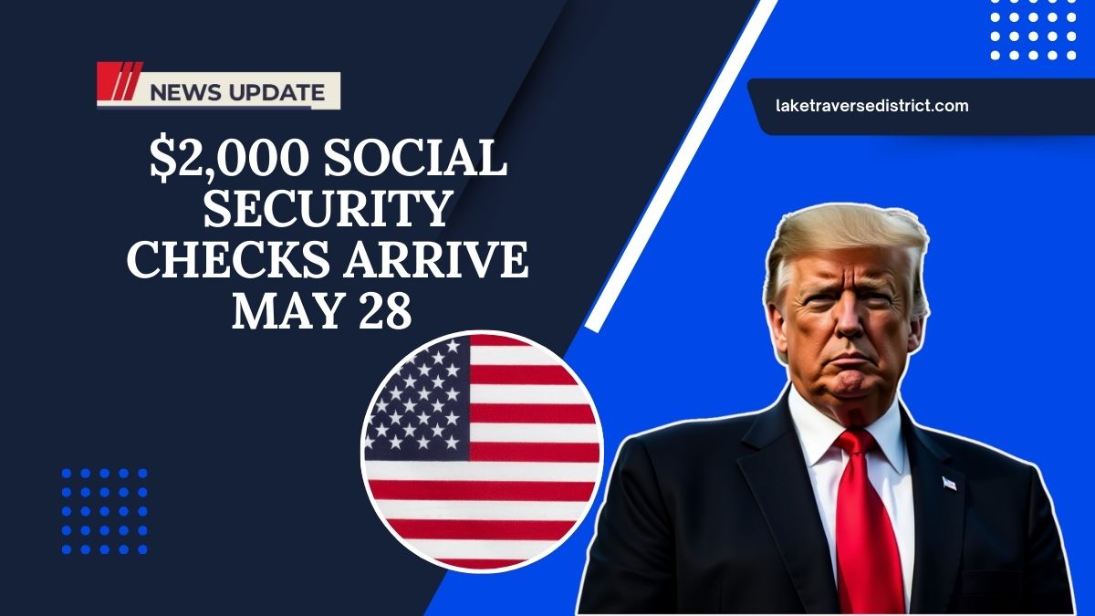$2,000 Social Security Checks Arrive May 28 – See Who’s Getting Paid This Week!
