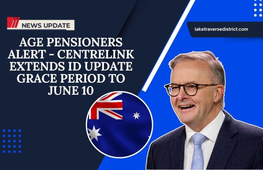 Age Pensioners Alert - Centrelink Extends ID Update Grace Period To June 10