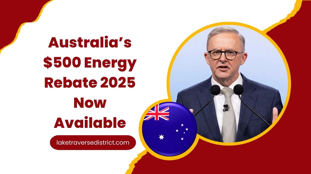 Australia’s $500 Energy Rebate 2025 Now Available – Full Eligibility Criteria, How to Claim, and Payment Dates for All Households