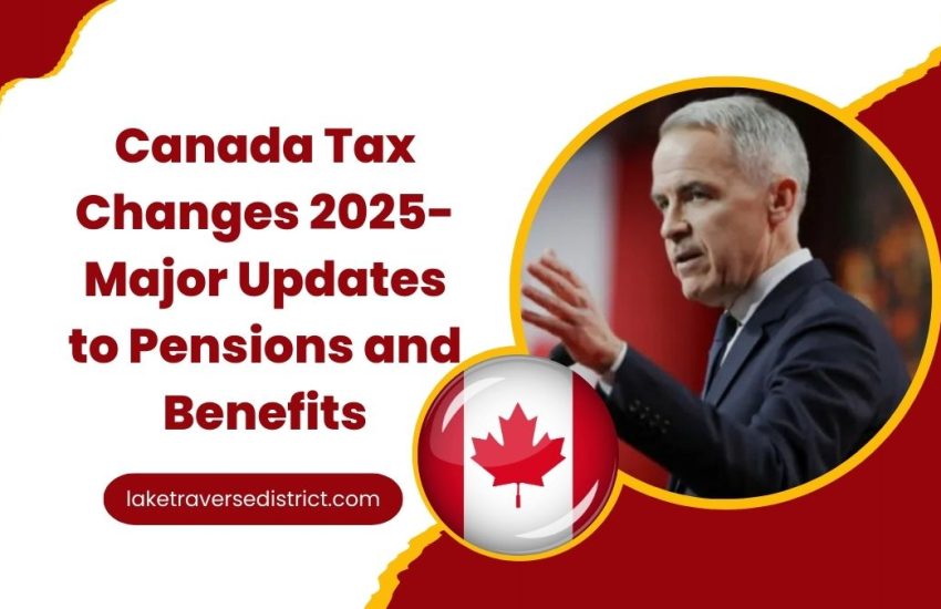 Canada Tax Changes 2025- Major Updates to Pensions and Benefits You Need to Know
