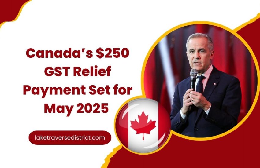 Canada’s $250 GST Relief Payment Set for May 2025 – Check Eligibility and Key Payment Dates