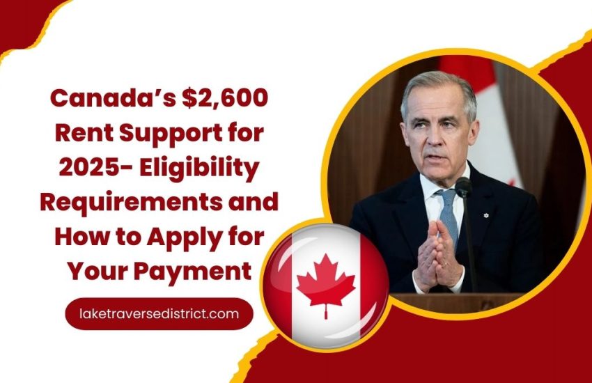 Canada’s $2,600 Rent Support for 2025- Eligibility Requirements and How to Apply for Your Payment