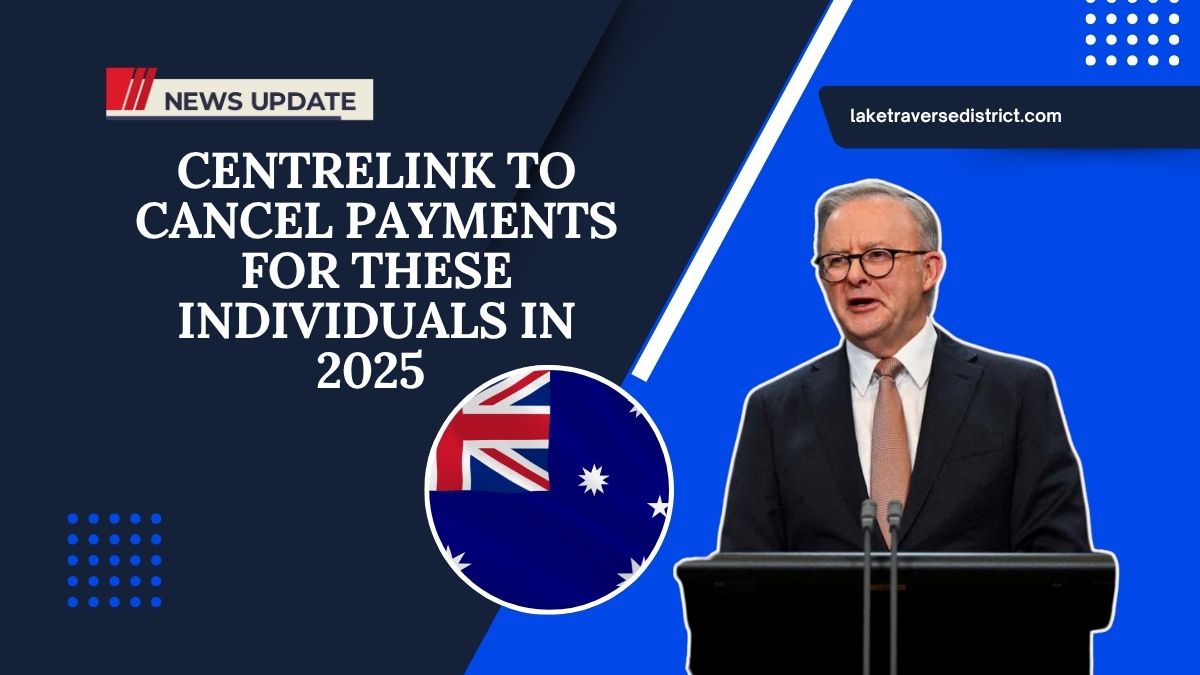 Centrelink To Cancel Payments For These Individuals In 2025 – Are You On The List?