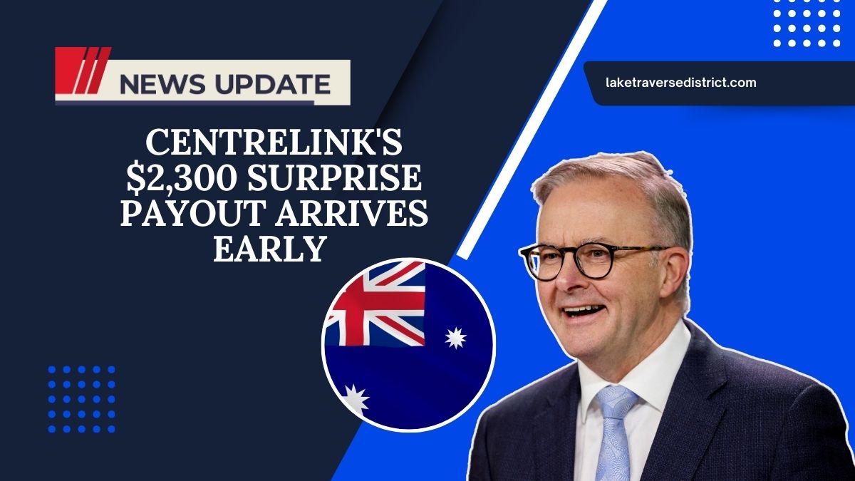 Centrelink's $2,300 Surprise Payout Arrives Early – Check The Updated Payment Dates Now!