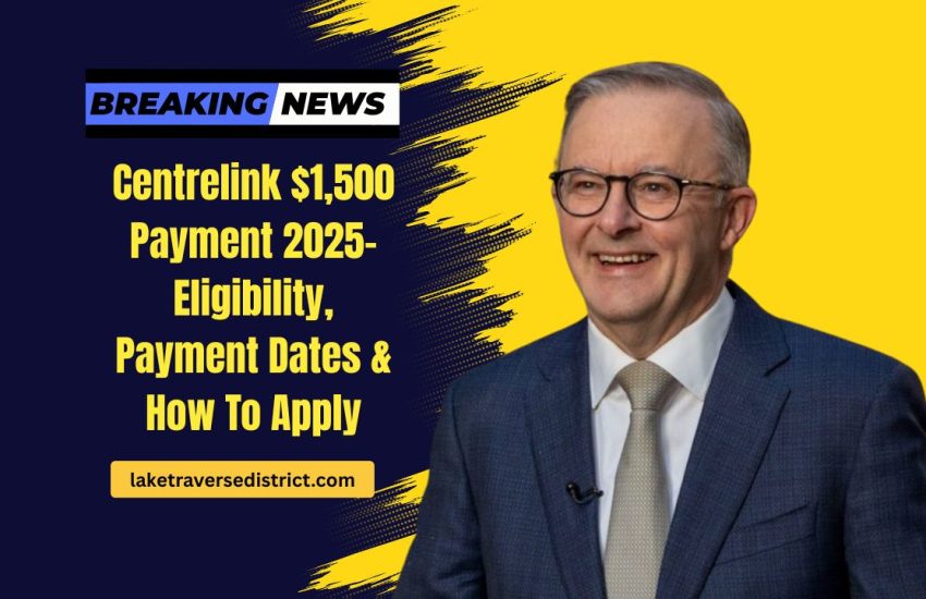Centrelink $1,500 Payment 2025- Eligibility, Payment Dates & How To Apply