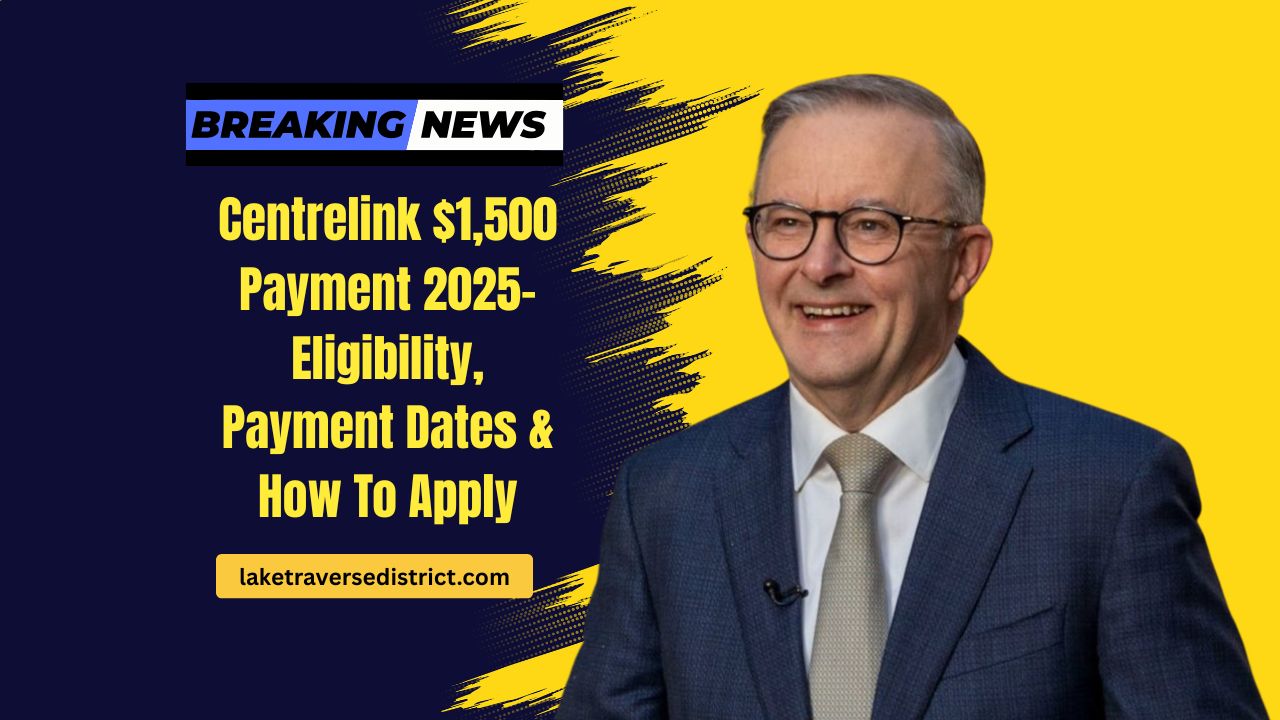 Centrelink $1,500 Payment 2025- Eligibility, Payment Dates & How To Apply