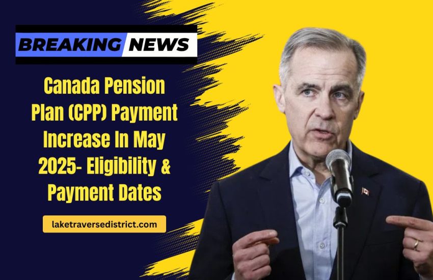 Canada Pension Plan (CPP) Payment Increase In May 2025- Eligibility, Payment Dates, And How To Claim
