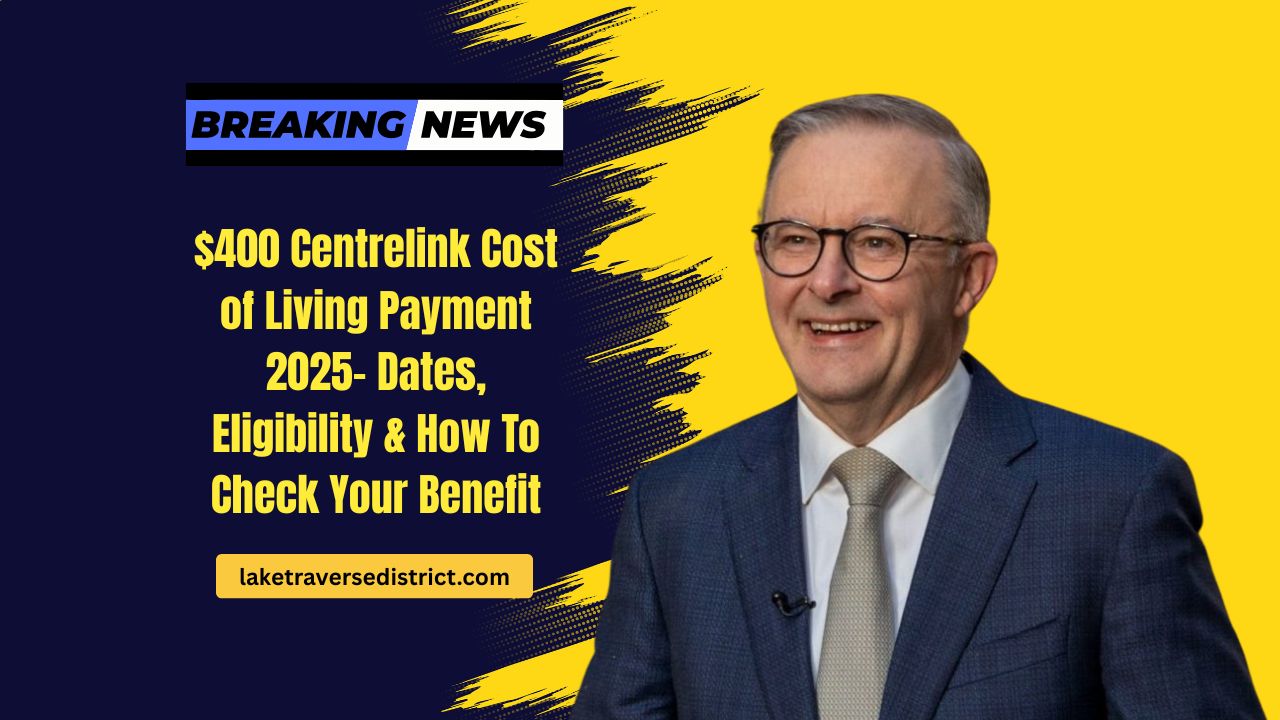 $400 Centrelink Cost of Living Payment 2025- Dates, Eligibility & How To Check Your Benefit