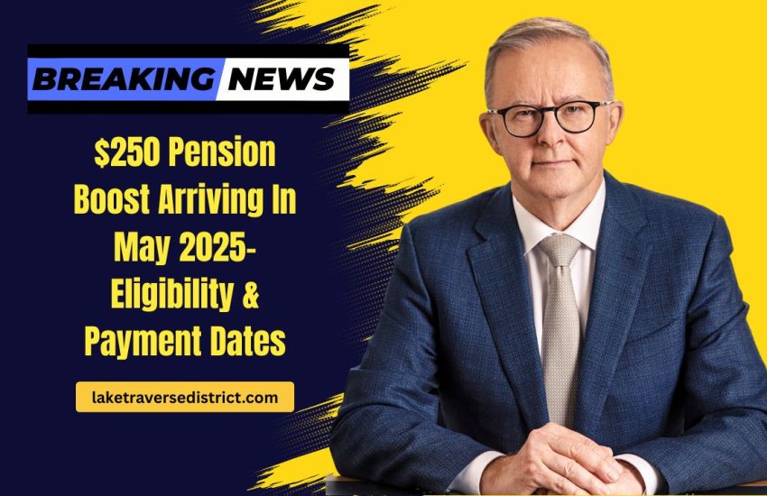 $250 Pension Boost Arriving In May 2025- Eligibility, Payment Dates, And Key Details