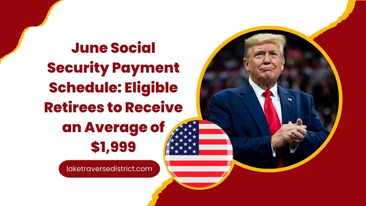 June Social Security Payment Schedule: Eligible Retirees to Receive an Average of $1,999