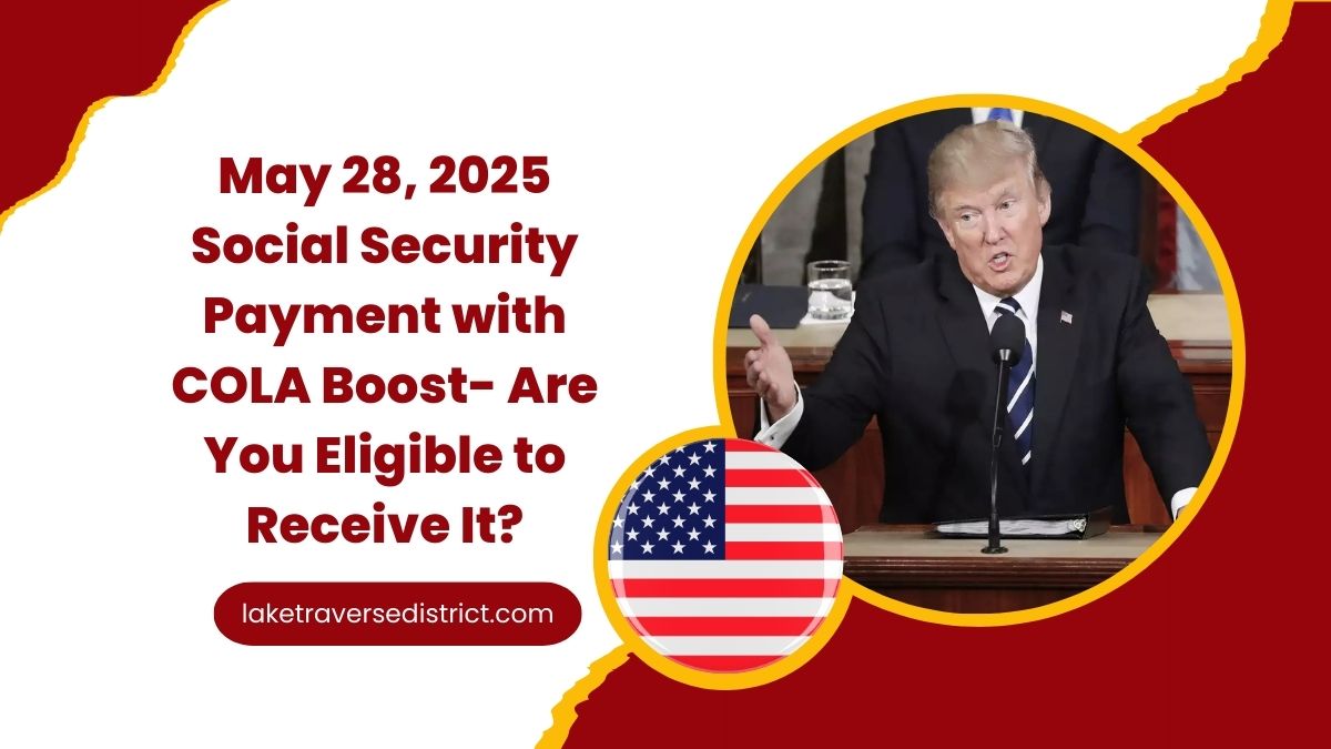 May 28, 2025 Social Security Payment with COLA Boost- Are You Eligible to Receive It?