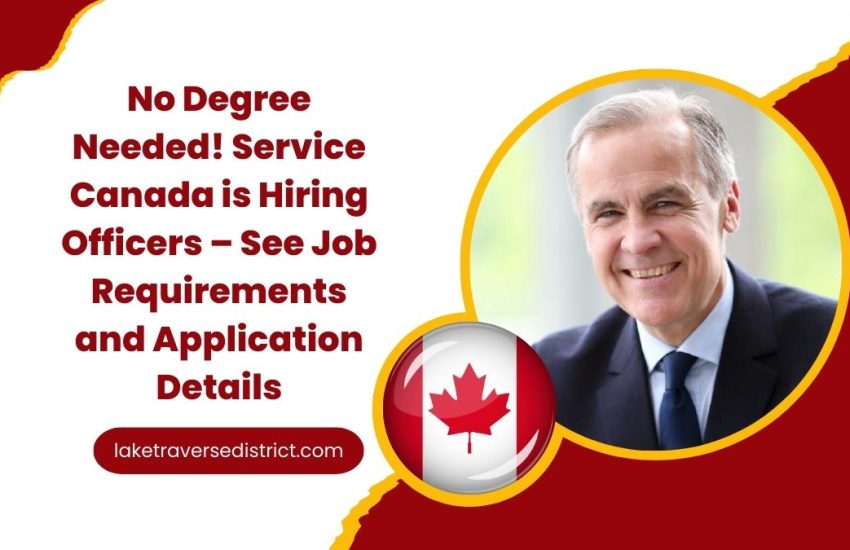 No Degree Needed! Service Canada is Hiring Officers – See Job Requirements and Application Details