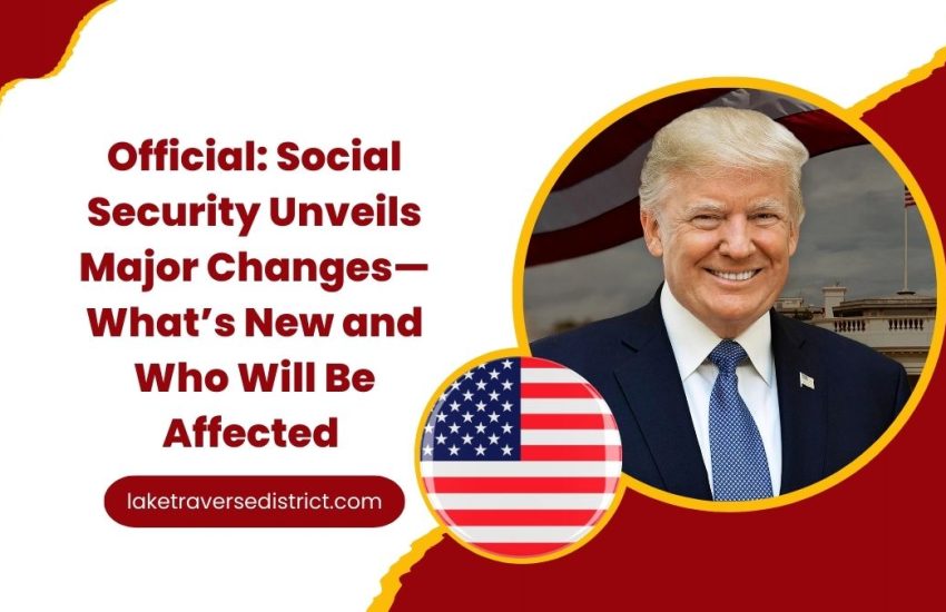 Official: Social Security Unveils Major Changes — What’s New and Who Will Be Affected