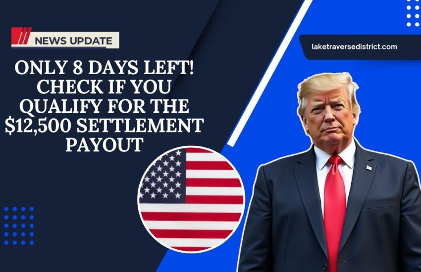 Only 8 Days Left! Check If You Qualify For The $12,500 Settlement Payout