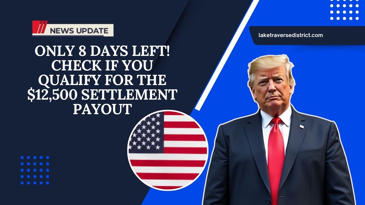 Only 8 Days Left! Check If You Qualify For The $12,500 Settlement Payout
