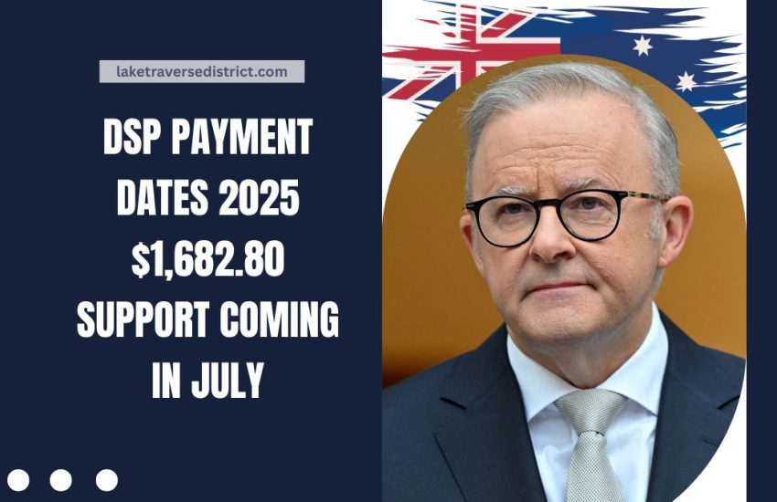DSP Payment Dates 2025 $1,682.80 Support Coming in July – Eligibility, Claim Process & Key Details Explained