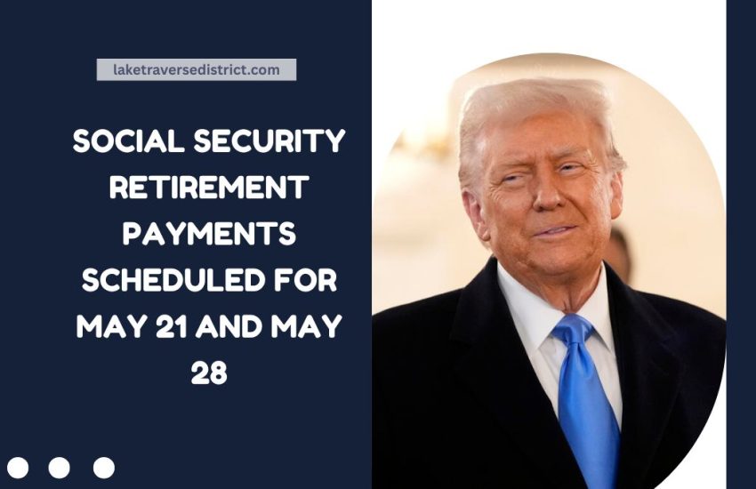 Social Security Retirement Payments Scheduled For May 21 And May 28 – Are You Eligible?