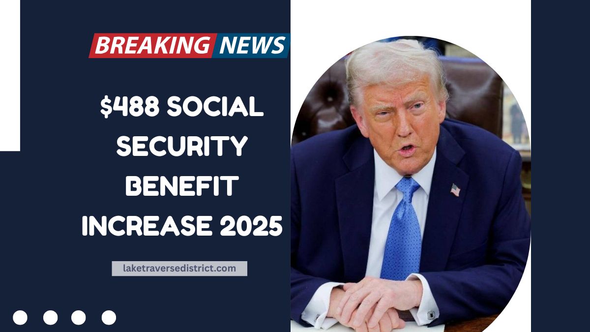 $488 Social Security Benefit Increase 2025- When Will Payments Arrive?