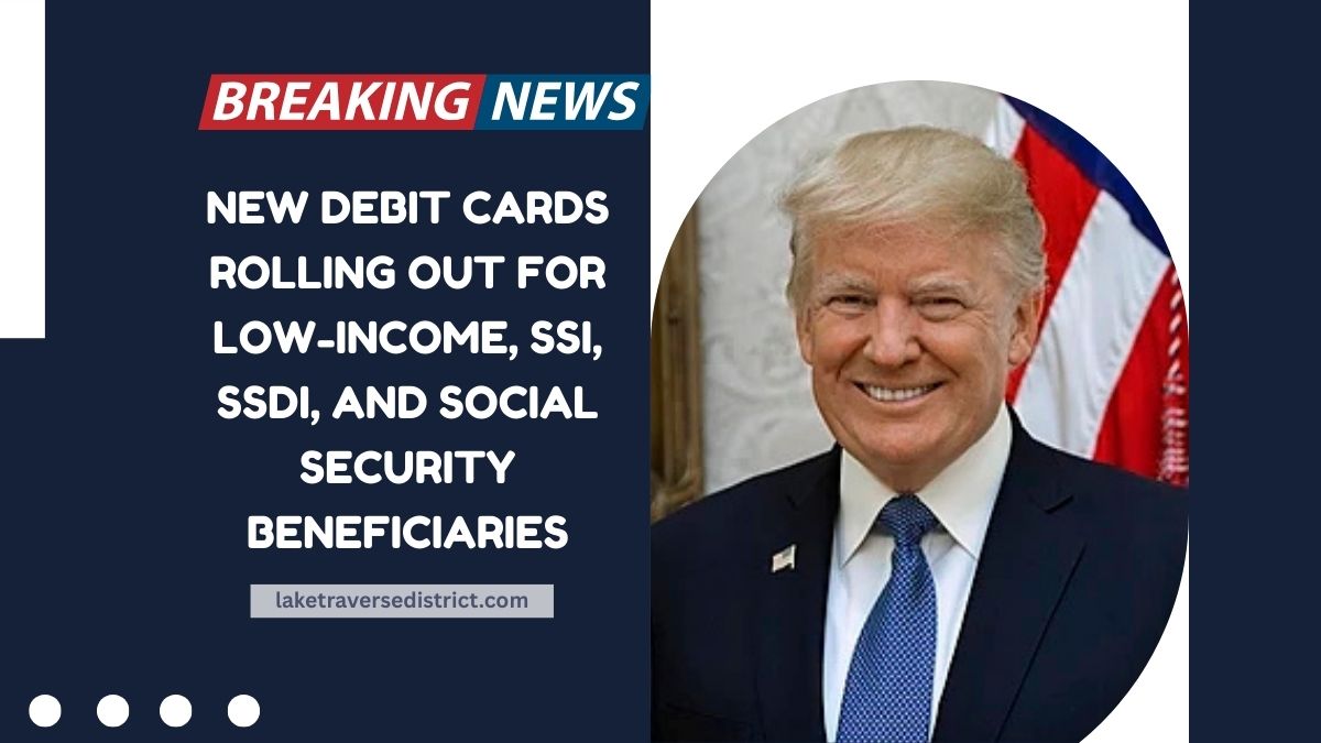 New Debit Cards Rolling Out For Low-Income, SSI, SSDI, And Social Security Beneficiaries – All You Need To Know