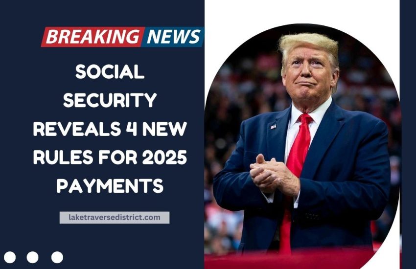 Social Security Reveals 4 New Rules For 2025 Payments – See What’s Different