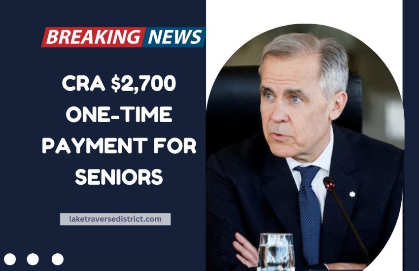 CRA $2,700 One-Time Payment For Seniors – Verified Details, Eligibility Criteria, and Payment Date