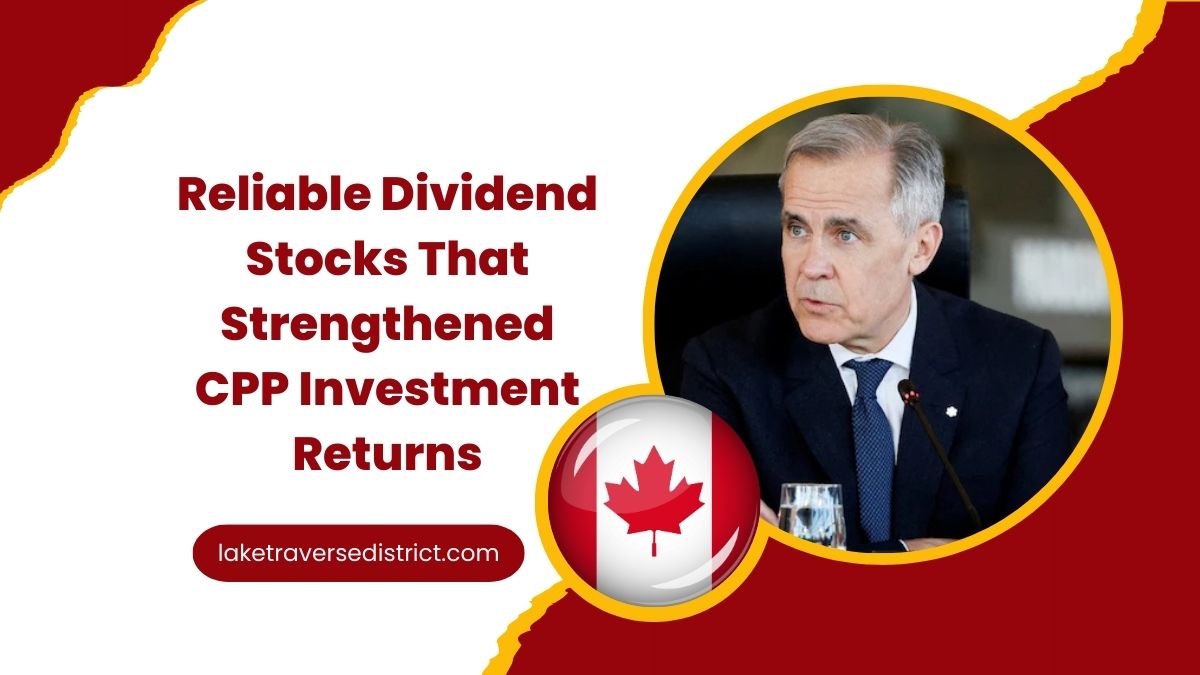Reliable Dividend Stocks That Strengthened CPP Investment Returns