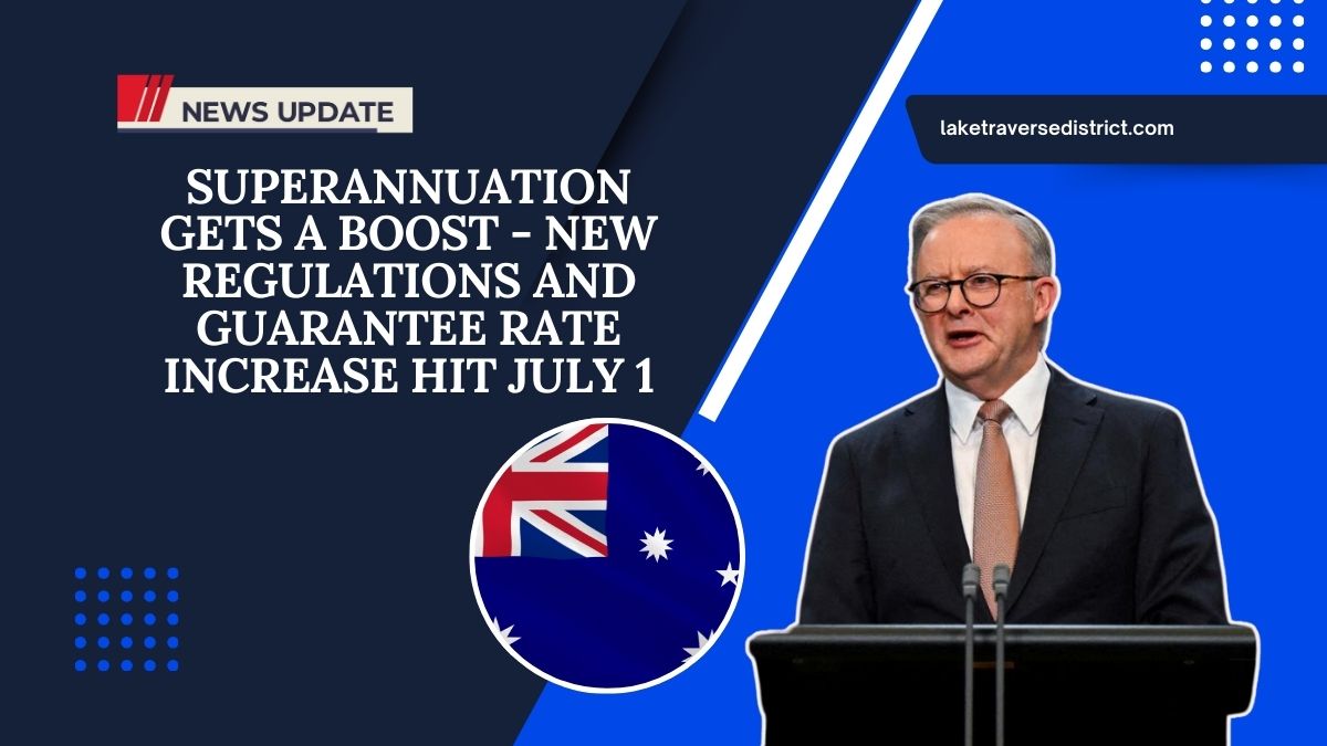 Superannuation Gets A Boost - New Regulations And Guarantee Rate Increase Hit July 1