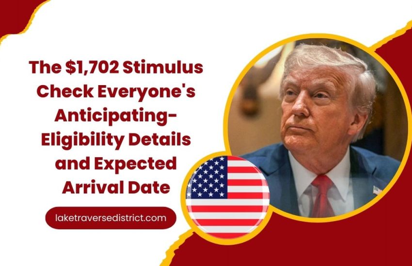 The $1,702 Stimulus Check Everyone's Anticipating- Eligibility Details and Expected Arrival Date